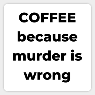 Coffee Because Murder is Wrong. Funny Coffee Lover Gift. Sticker